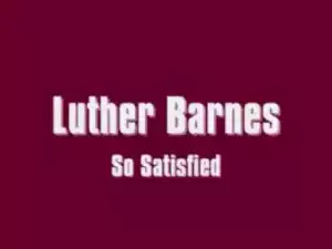 Luther Barnes - So Satisfied